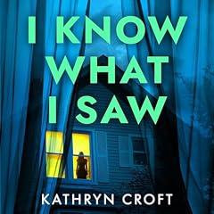 I Know What I Saw Audiobook By Kathryn Croft cover art