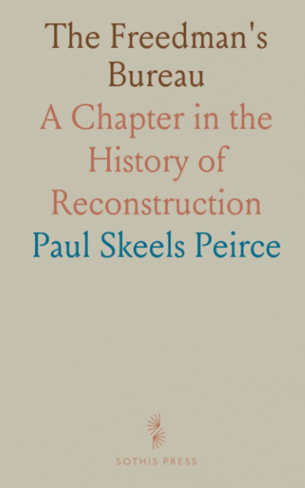 The Freedman's Bureau: A Chapter in the History of Reconstruction