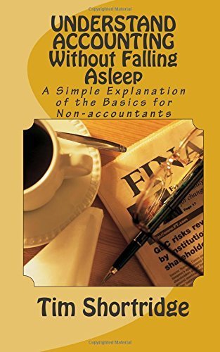 UNDERSTAND ACCOUNTING Without Falling Asleep: A Simple Explanation of the Basics for Non-accountants by Tim Shortridge (2015-05-24)