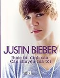 Justin Bieber: First Step 2 Forever: My Story (Vietnamese Edition)