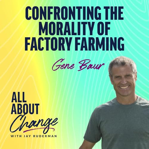 Gene Baur: Confronting the Morality of Factory Farming