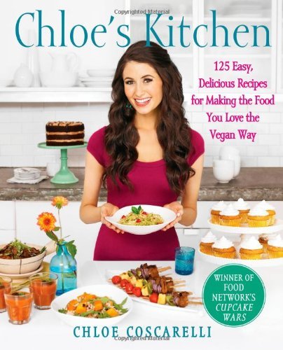 Chloe's Kitchen: 125 Easy, Delicious Recipes for Making the Food