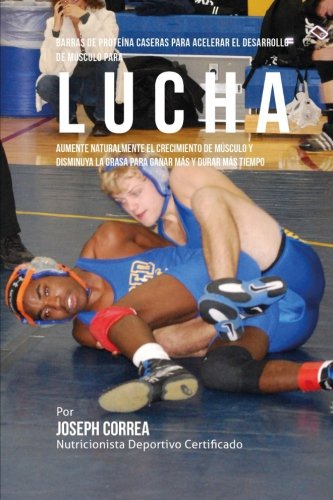 Barras de Proteina Caseras para Acelerar el Desarrollo de Musculo para Lucha: Aumente naturalmente e