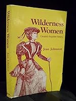Wilderness women; Canada's forgotten history 0887780849 Book Cover