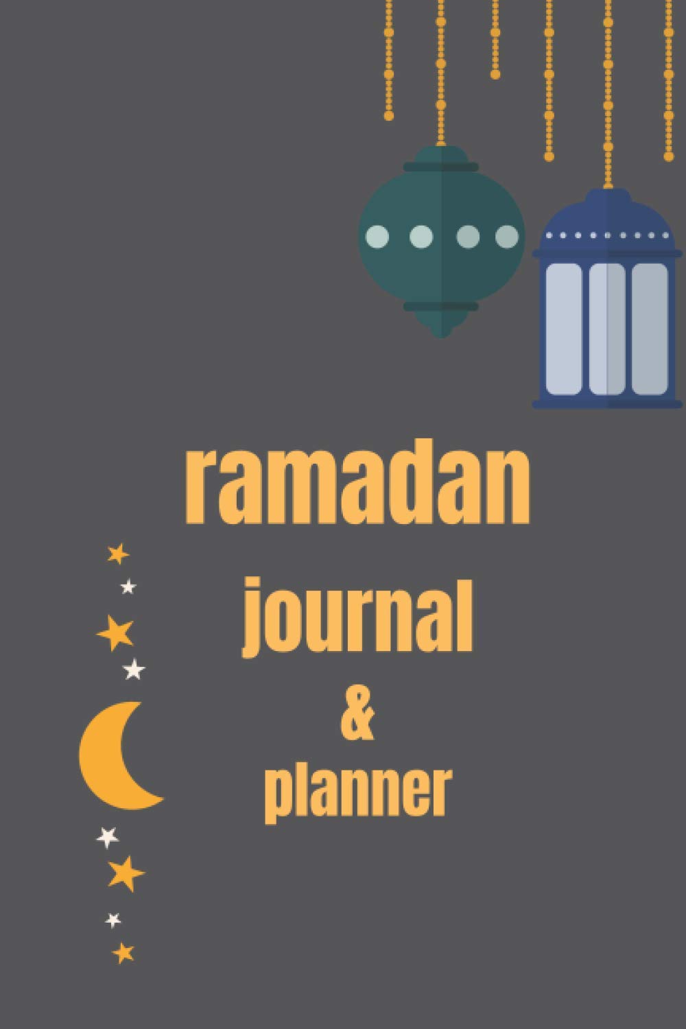 Independently published ramadan journal & planner: ramadan planner,journal notebook muslim 2021 30 days of prayer,fasting, Quran