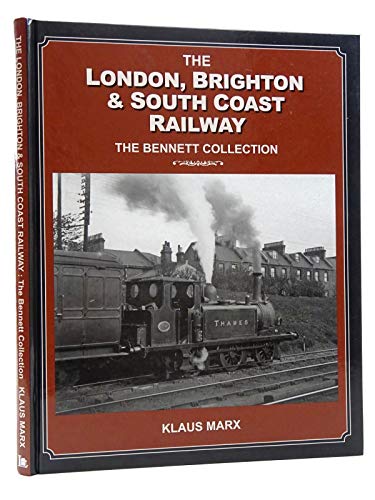 London Brighton & South Coast Railway : the Bennett Collection
