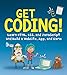 Get Coding!: Learn HTML, CSS & JavaScript & Build a Website, App & Game