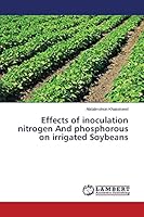 Effects of inoculation nitrogen And phosphorous on irrigated Soybeans 3659751588 Book Cover