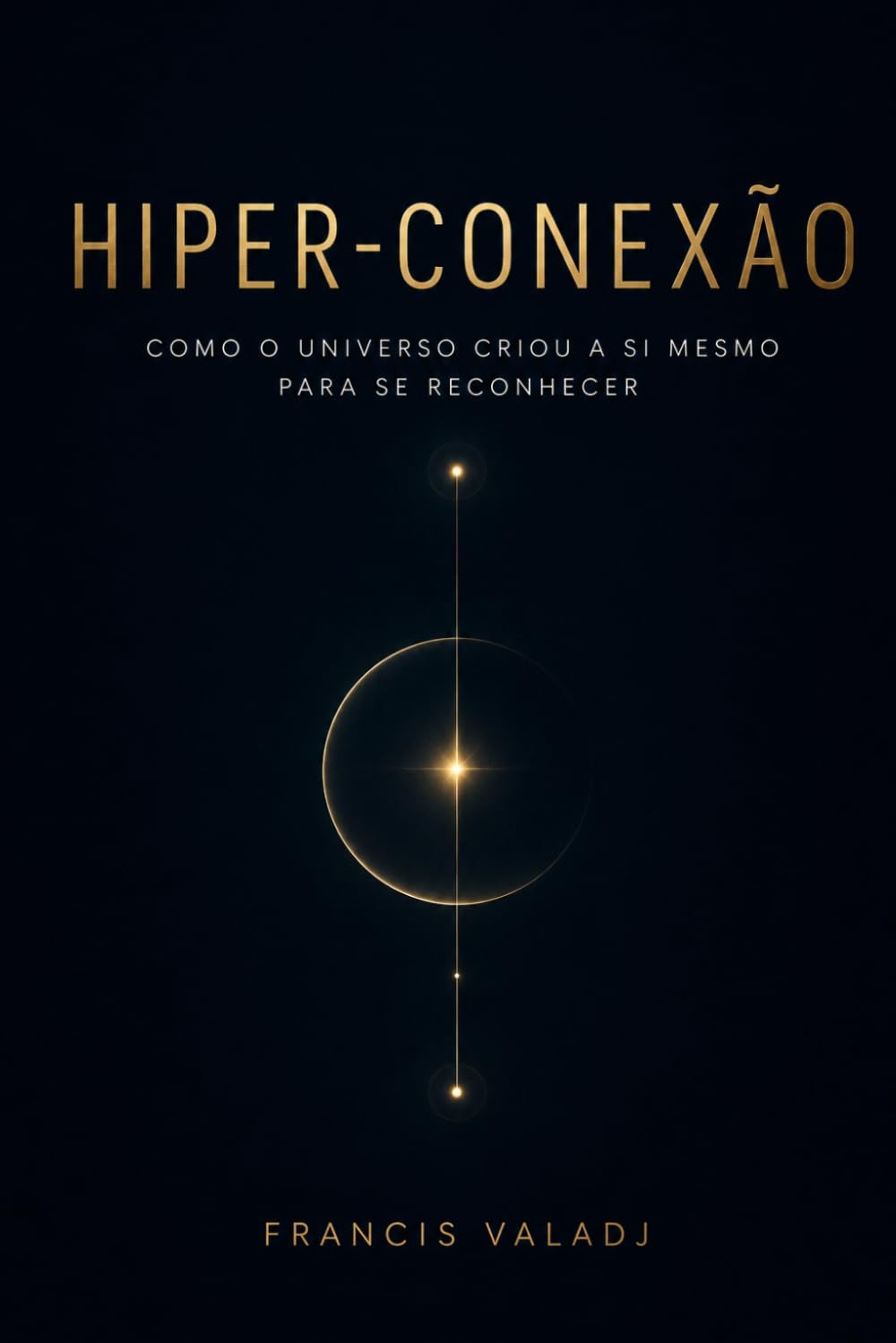 Hiper-Conexão: Como o Universo Criou a Si Mesmo para Se Reconhecer