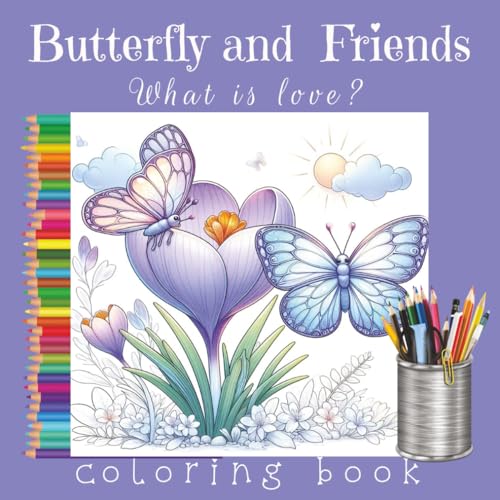 Butterfly and Friends: What is love?: A Christian coloring book with 75+ glasswing and flower illustrations, 160 pages, 8.5x8.5 