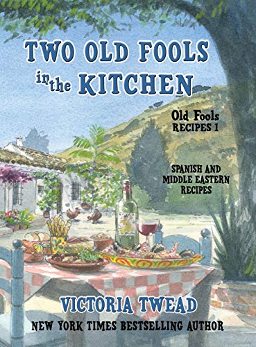 Two Old Fools in the Kitchen: Spanish and Middle Eastern Recipes, Traditional and New (Old Fools Recipes)