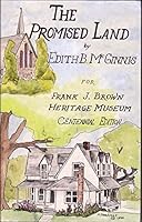 The promised land;: A narrative featuring the life history and adventures of Frank J. Brown, pioneer, buffalo hunter, Indian fighter, and founder of the Quaker settlement of Friendswood, B0006CGPKQ Book Cover