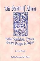 A SEASON OF ADVENT HERBAL SYMBOLISM, PROJECTS, GARDEN DESIGNS AND RECIPES B000EBM0FS Book Cover