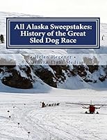 All Alaska Sweepstakes: History of the Great Sled Dog Race - 1908-2008 098439771X Book Cover