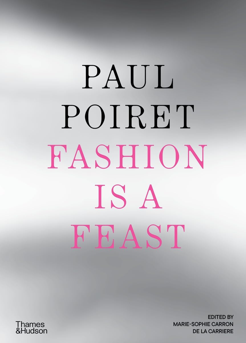 Paul Poiret: Fashion Is a Feast