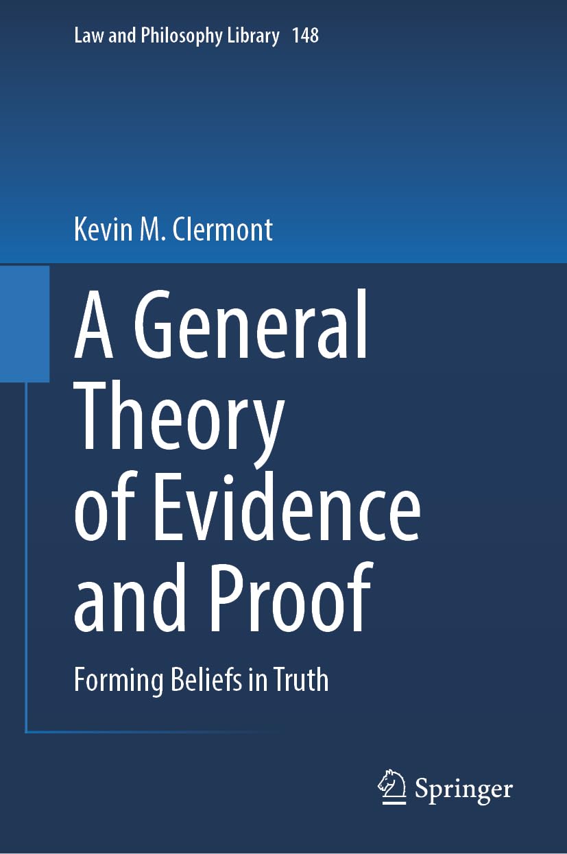 A General Theory of Evidence and Proof: Forming Beliefs in Truth: 148 (Law and Philosophy Library, 148)