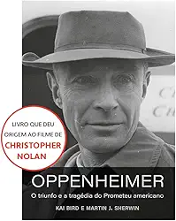 Oppenheimer (O livro que deu origem ao filme de Christopher Nolan): O triunfo e a tragédia do Prometeu americano