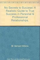 No, Secrets to Success! A Realistic Guide to True Success in Personal & Professional Relationships. 1570872619 Book Cover