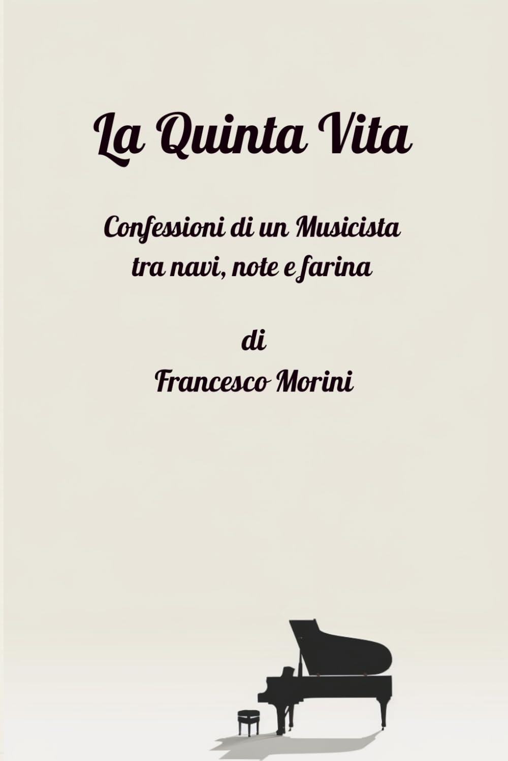 LA QUINTA VITA: Confessioni di un Musicista tra navi, note e farina