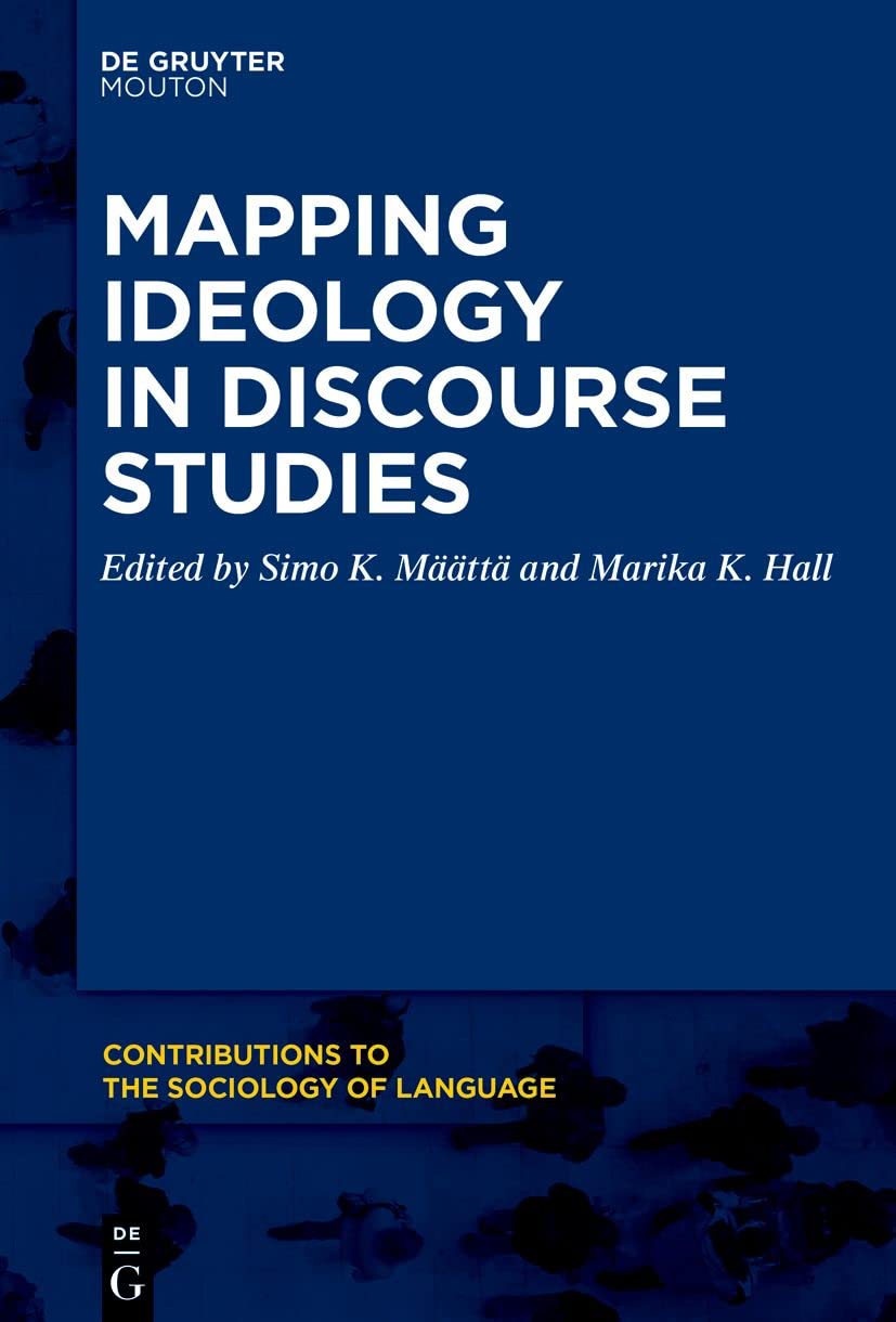 Mapping Ideology in Discourse Studies: 118 (Contributions to the Sociology of Language [CSL], 118)