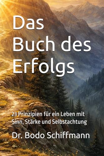 Das Buch des Erfolgs: 23 Prinzipien für ein Leben mit Sinn, Stärke und Selbstachtung