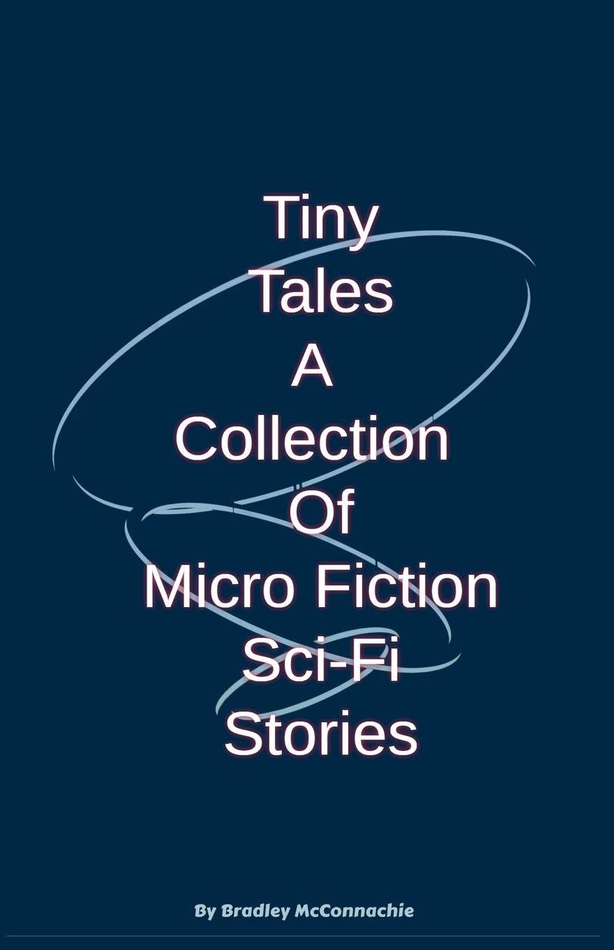 Tiny Tales A Collection of Micro Fiction Sci-Fi Stories: 1