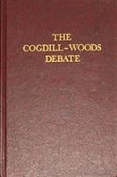The Cogdill-Woods debate: A discussion on what constitutes scriptural cooperation between churches of Christ B00072C9PA Book Cover