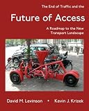 The End of Traffic and the Future of Access: A Roadmap to the New Transport Economy (Access Quartet) (Volume 1)