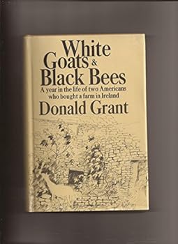 Hardcover White Goats and Black Bees: A Year in the Life of Two Americans Who Bought a Farm in Ireland Book