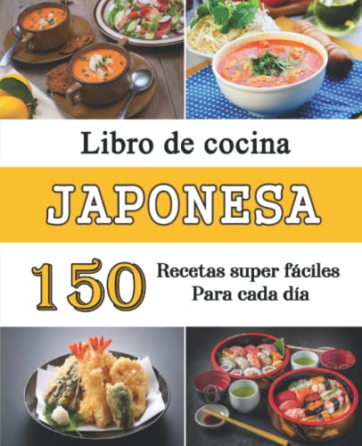 Libro de cocina Japonesa: 150 Recetas super fáciles para cada día