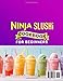 Ninja Slushi Cookbook for Beginners: Create Delicious & Healthy Fruit Slushies, Spiked Slushies, Coffee Frappé and Milkshake at Home with Easy Ninja Slushi Recipes that Bring Creative Ideas to Life