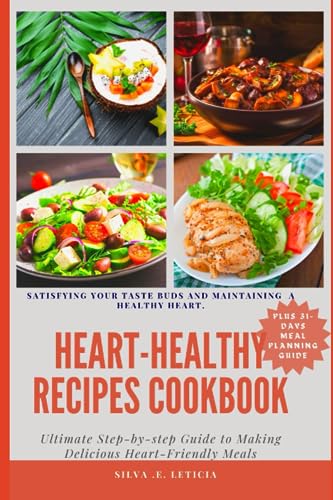 Heart-Healthy Recipes Cookbook: Ultimate Step-by-step Guide to Delicious Heart-Healthy Meals.