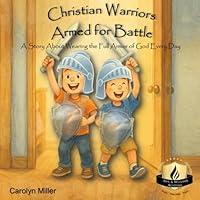 Christian Warriors, Armed For Battle: A Story About Wearing the Full Armor of God Every Day B0F679JCP4 Book Cover