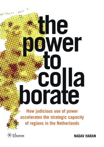 The Power to Collaborate: How judicious use of power accelerates the strategic capacity of regions in the Netherlands