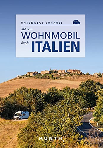 KUNTH Mit dem Wohnmobil durch Italien: Unterwegs zuhause (KUNTH Mit dem...