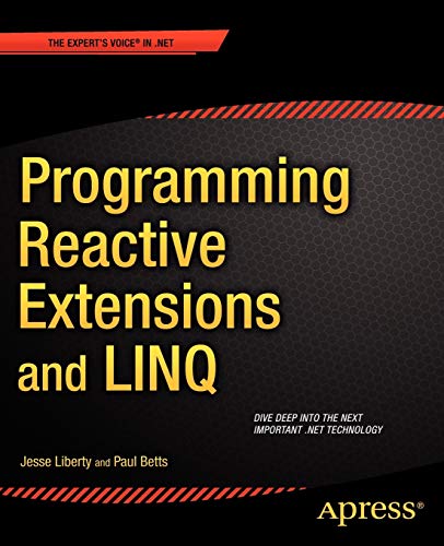Programming Reactive Extensions and LINQ (Expert's Voice in .NET) Programming Reactive Extensions and LINQ (Expert's Voice in .NET)