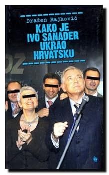 Paperback Kako je Ivo Sanader ukrao Hrvatsku [Croatian] Book