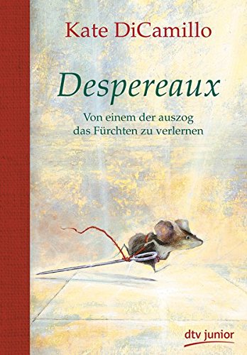 Despereaux - Von einem, der auszog das Fürchten zu verlernen Despereaux - Von einem, der auszog das Fürchten zu verlernen