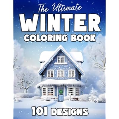 The Ultimate Winter Coloring Book: 101 Winter Scenes for Adults and Seniors