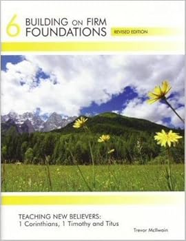 Unknown Binding Building on Firm Foundations Vol 6: Teaching New Believers: 1 Corinthians, 1 Timothy and Titus Book