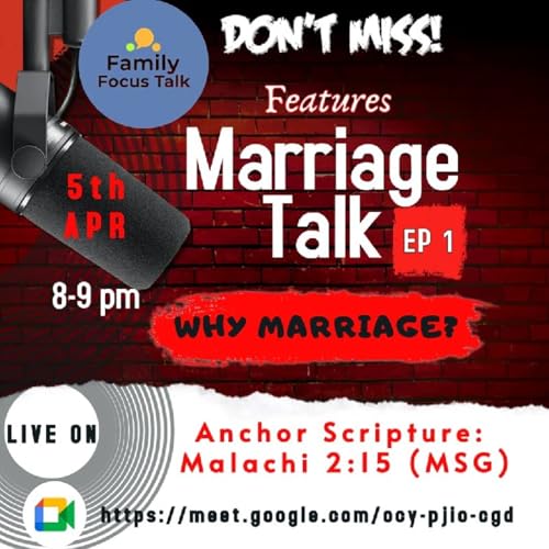 Marriage Talk Ep1 featured on Family Focus Talk(Why Marriage) On 5-4-26.