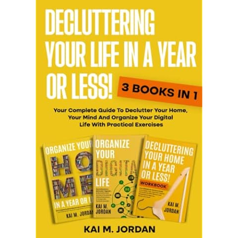 Decluttering Your Life In A Year Or Less!: 3 Books In 1 - Your Complete Guide To Declutter Your Home, Your Mind And Organize Your Digital Life With Practical Exercises Cover