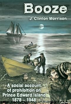 Booze: A Social Account of Prohibition on Prince Edward Island, 1878-1948