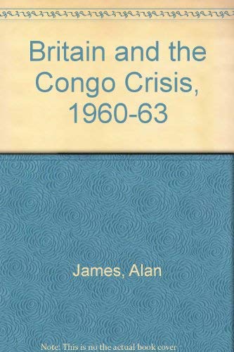Britain and the Congo Crisis, 1960-63 0333618602 Book Cover