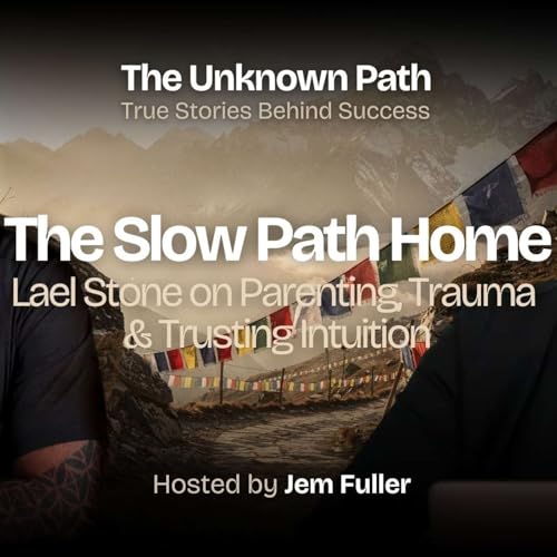 The Slow Path Home: Lael Stone on Parenting, Trauma & Trusting Intuition