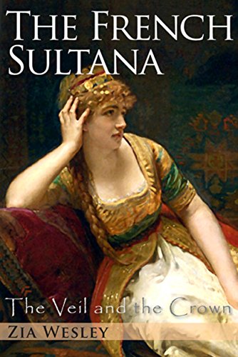 The French Sultana (The Veil and the Crown, Book 2) (Volume 2)