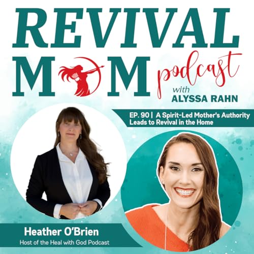 90 | A Spirit-Led Mother's Authority Leads to Revival in the Home