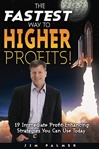 The Fastest Way to Higher Profits: 19 Immediate Profit-Enhancing Strategies You Can Use Today