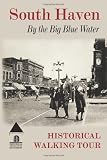 South Haven By the Big Blue Water: Historical Walking Tour
