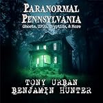 Cover of Paranormal Pennsylvania: Ghosts, UFOs, Cryptids, & More
